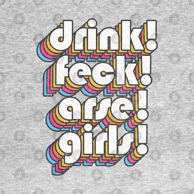 DRINK / FECK / ARSE / GIRLS by DankFutura